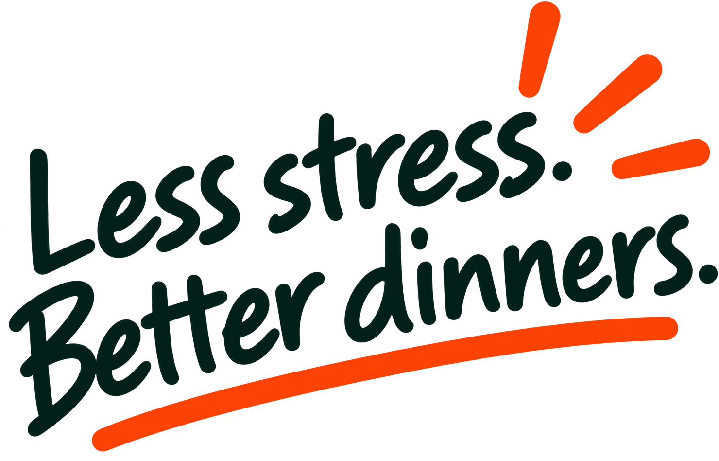 Less stress. Better dinners.